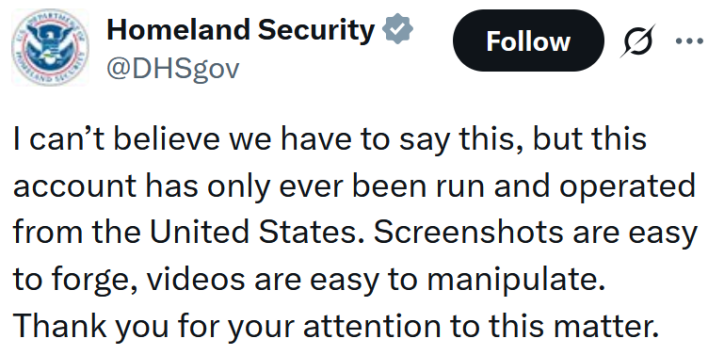DHS tweet reading "I can’t believe we have to say this, but this account has only ever been run and operated from the United States. Screenshots are easy to forge, videos are easy to manipulate. Thank you for your attention to this matter."