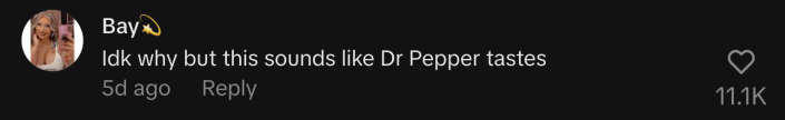 “Idk why but this sounds like Dr Pepper tastes”