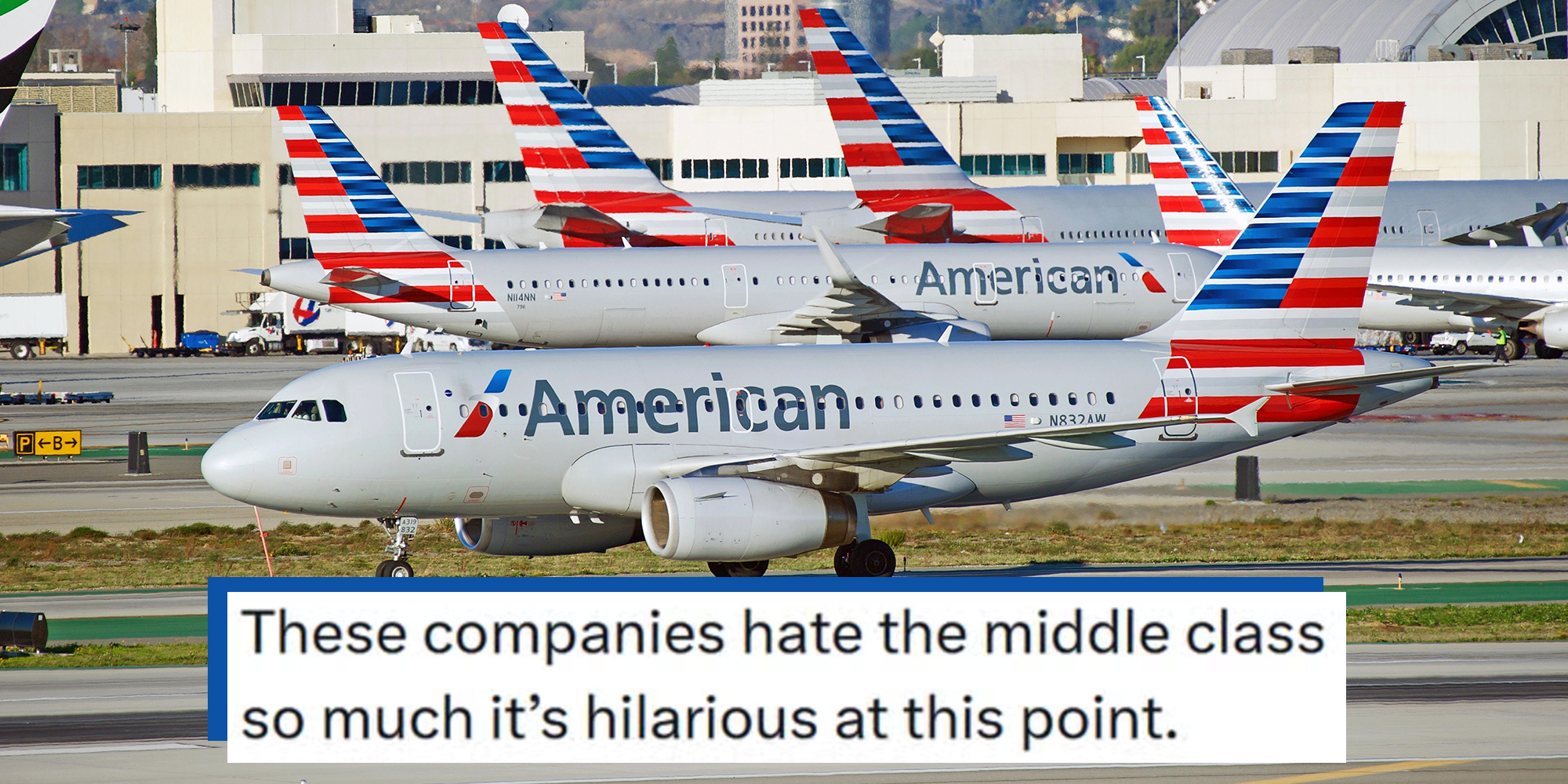 American Airlines Airbus A319 Airbus taxiing along the runway upon arrival at Los Angeles International Airport, Los Angeles, California USA. Tweet text overlay reads, "These companies hate the middle class so much it’s hilarious at this point."