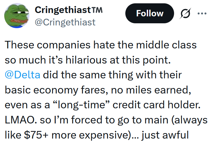 Tweet reading "These companies hate the middle class so much it’s hilarious at this point. @Delta did the same thing with their basic economy fares, no miles earned, even as a “long-time” credit card holder. LMAO. so I’m forced to go to main (always like $75+ more expensive)… just awful"