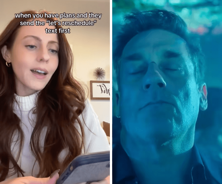 when you have plans and they send the 'lets reschedule' text first