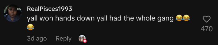 “yall won hands down yall had the whole gang 😂😂😂”