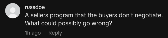 “A sellers program that the buyers don't negotiate. What could possibly go wrong?”
