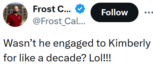 Tweet reading "Wasn’t he engaged to Kimberly for like a decade? Lol!!!"