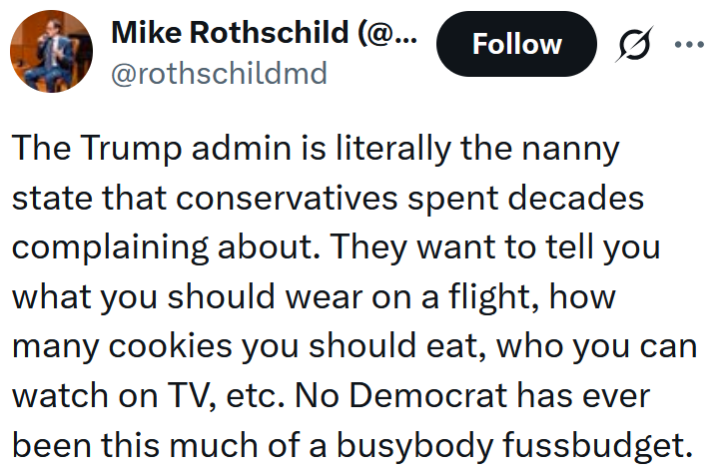 Tweet reading "The Trump admin is literally the nanny state that conservatives spent decades complaining about. They want to tell you what you should wear on a flight, how many cookies you should eat, who you can watch on TV, etc. No Democrat has ever been this much of a busybody fussbudget."