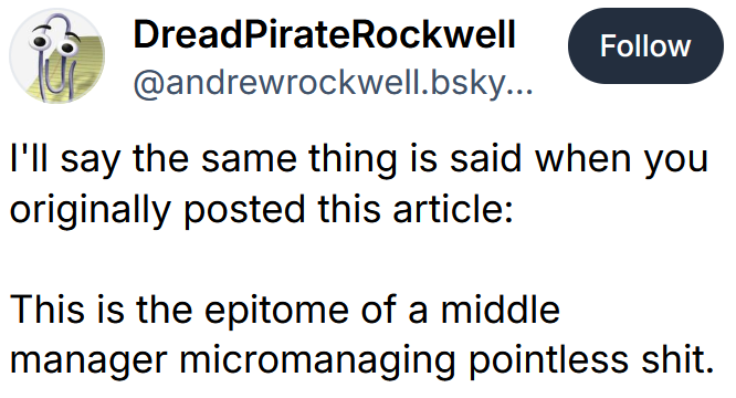 Bluesky post reading "I'll say the same thing is said when you originally posted this article: This is the epitome of a middle manager micromanaging pointless shit."