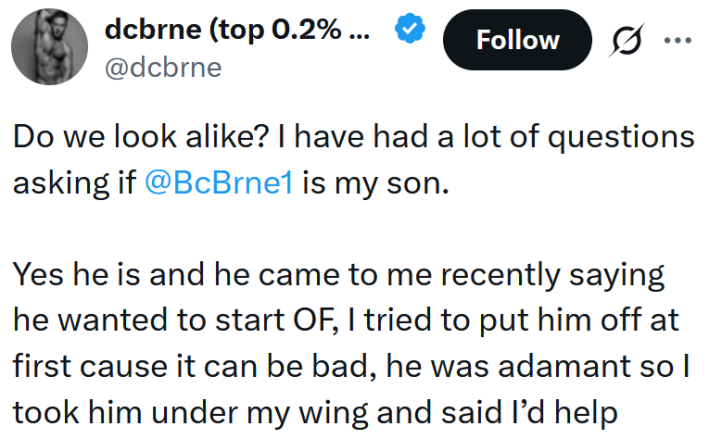 Tweet reading "Do we look alike? I have had a lot of questions asking if @BcBrne1 is my son. Yes he is and he came to me recently saying he wanted to start OF, I tried to put him off at first cause it can be bad, he was adamant so I took him under my wing and said I’d help"