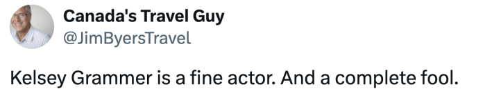 Kelsey Grammer is a fine actor. And a complete fool.