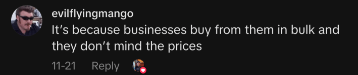 “It’s because businesses buy from them in bulk and they don’t mind the prices.”