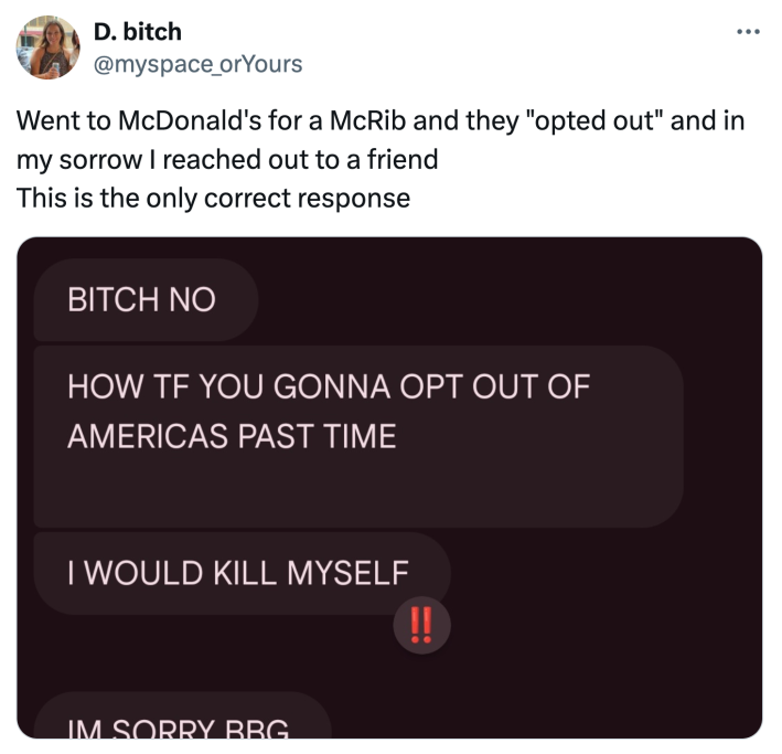 Tweet that reads, "Went to McDonald's for a McRib and they "opted out" and in my sorrow I reached out to a friendThis is the only correct response"