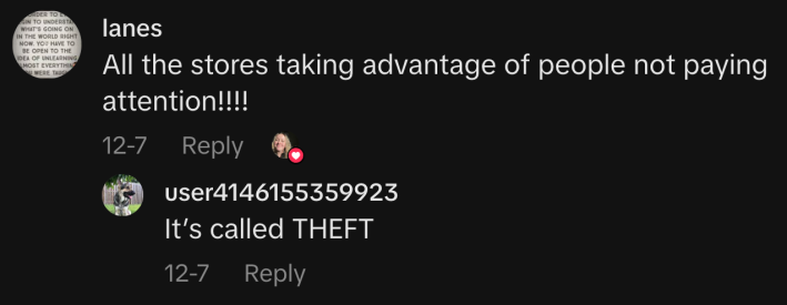 “All the stores taking advantage of people not paying attention!!!!” “It’s called THEFT”