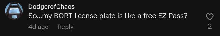 “So...my BORT license plate is like a free E-ZPass?”