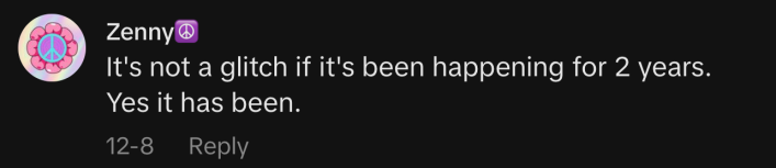 “It's not a glitch if it's been happening for 2 years. Yes it has been.”
