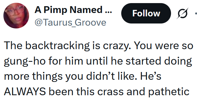 Tweet reading "The backtracking is crazy. You were so gung-ho for him until he started doing more things you didn’t like. He’s ALWAYS been this crass and pathetic"