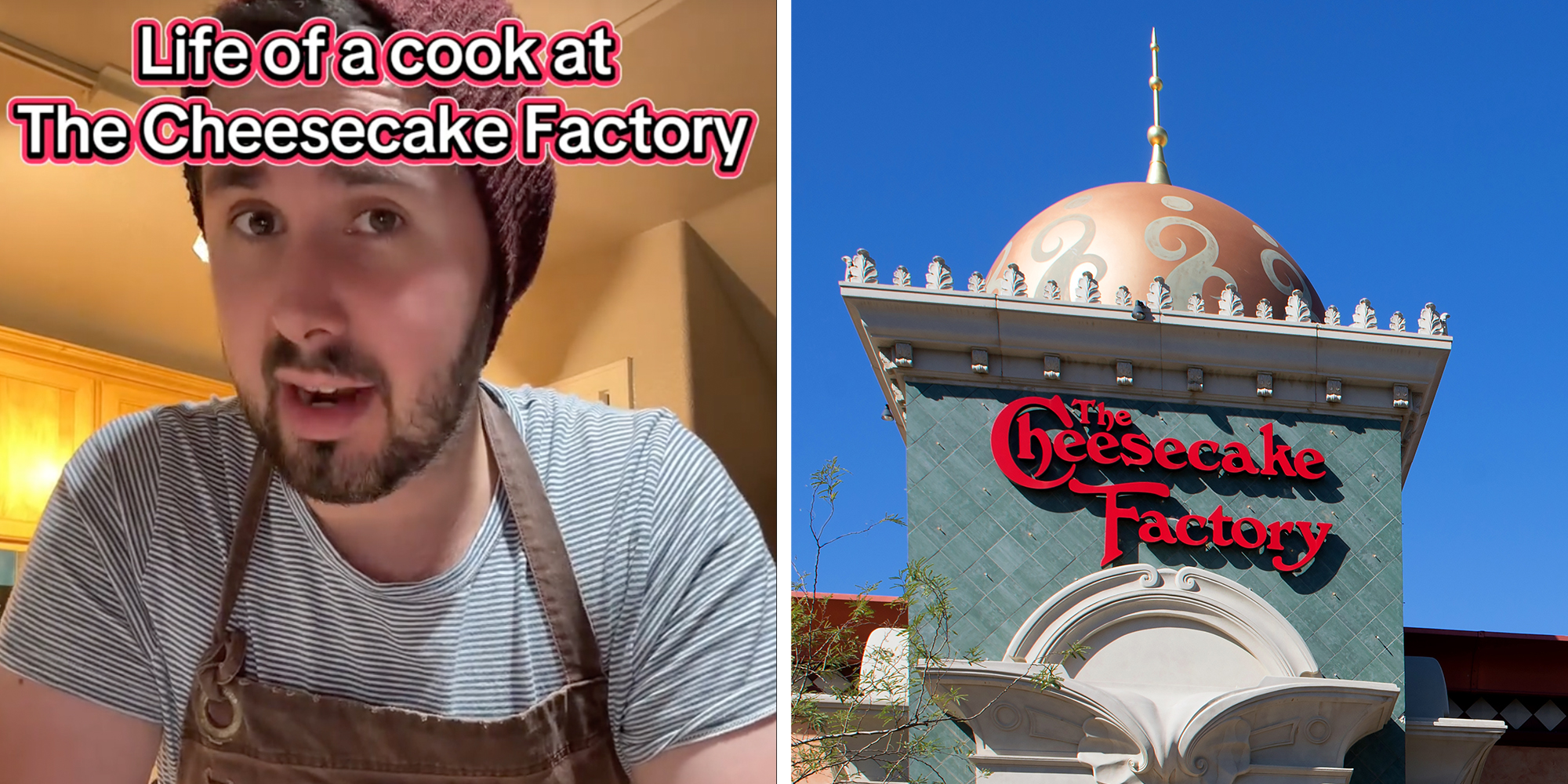Left: Cook in a beanie and apron looking into the camera, text overlay reads, "Life of a cook at The Cheesecake Factory." Right:The Cheesecake Factory restaurant storefront.