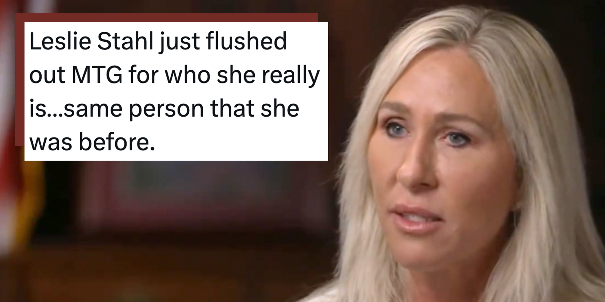 Marjorie Taylor Greene during an interview with "60 Minutes" host Leslie Stahl. Text overlay reads, "Leslie Stahl just flushed out MTG for who she really is…same person that she was before."