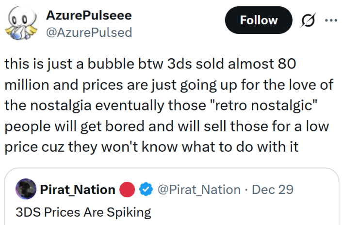 Tweet reading "this is just a bubble btw 3ds sold almost 80 million and prices are just going up for the love of the nostalgia eventually those "retro nostalgic" people will get bored and will sell those for a low price cuz they won't know what to do with it"