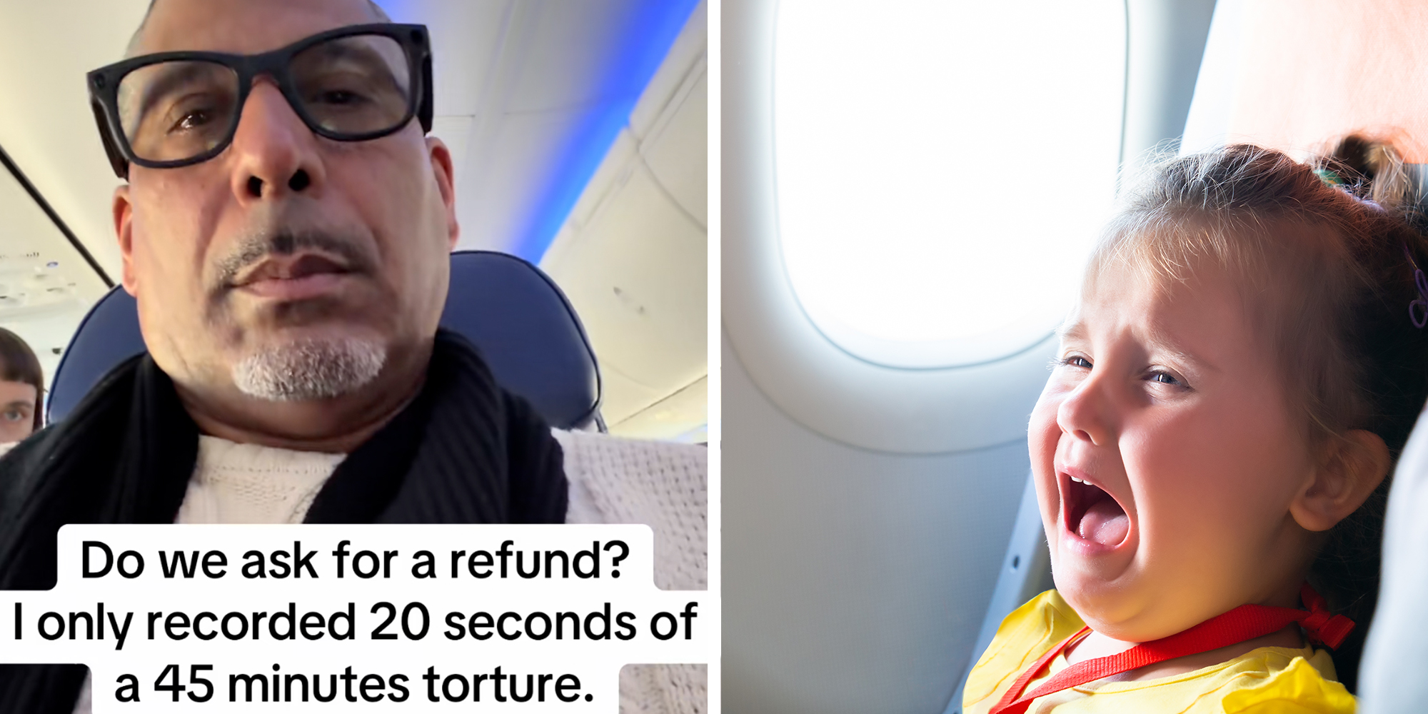Left: man sitting in an airplane seat, caption overlay reads, "Do we ask for a refund? I only recorded 20 seconds of a 45 minute torture." Right: Little Girl Sitting Next To Mother Screaming On Airplane.