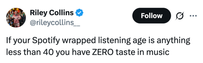 If your Spotify wrapped listening age is anything less than 40 you have ZERO taste in music