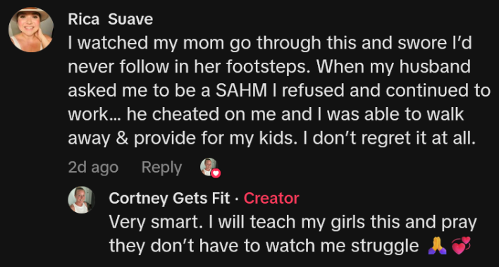 TikTok comment reading "I watched my mom go through this and swore I’d never follow in her footsteps. When my husband asked me to be a SAHM I refused and continued to work… he cheated on me and I was able to walk away & provide for my kids. I don’t regret it at all."