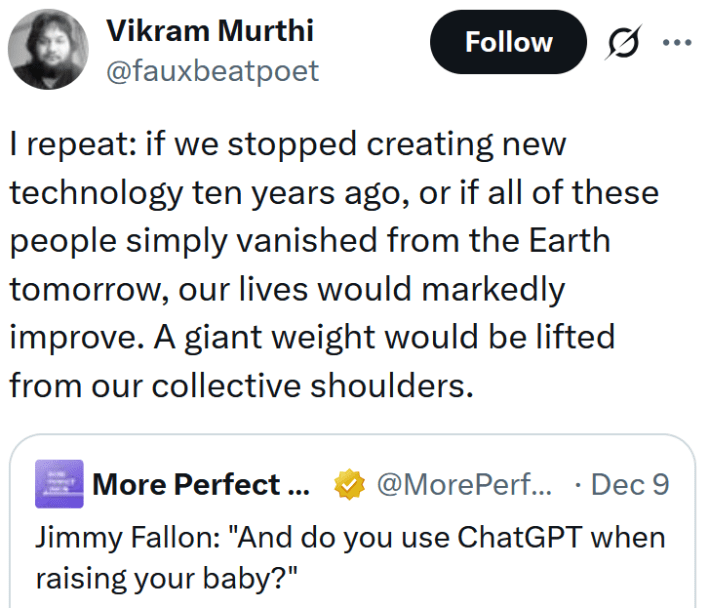 Tweet reading "I repeat: if we stopped creating new technology ten years ago, or if all of these people simply vanished from the Earth tomorrow, our lives would markedly improve. A giant weight would be lifted from our collective shoulders."