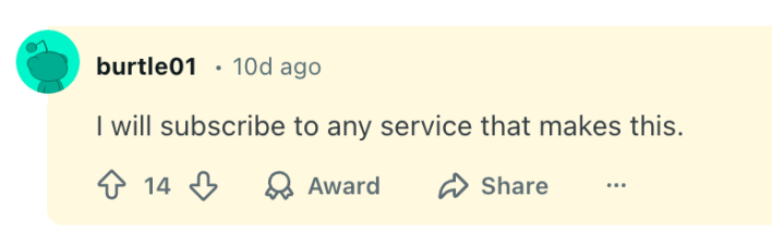 I will subscribe to any service that makes this.