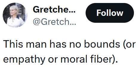 Tweet reading "This man has no bounds (or empathy or moral fiber)."
