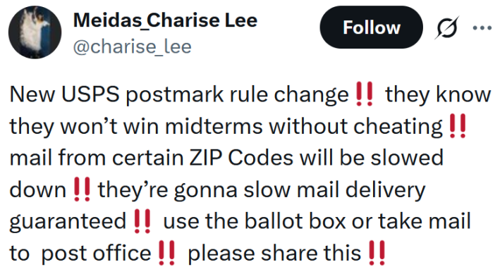 Tweet reading "New USPS postmark rule change‼️ they know they won’t win midterms without cheating‼️ mail from certain ZIP Codes will be slowed down‼️they’re gonna slow mail delivery guaranteed‼️ use the ballot box or take mail to post office‼️ please share this"