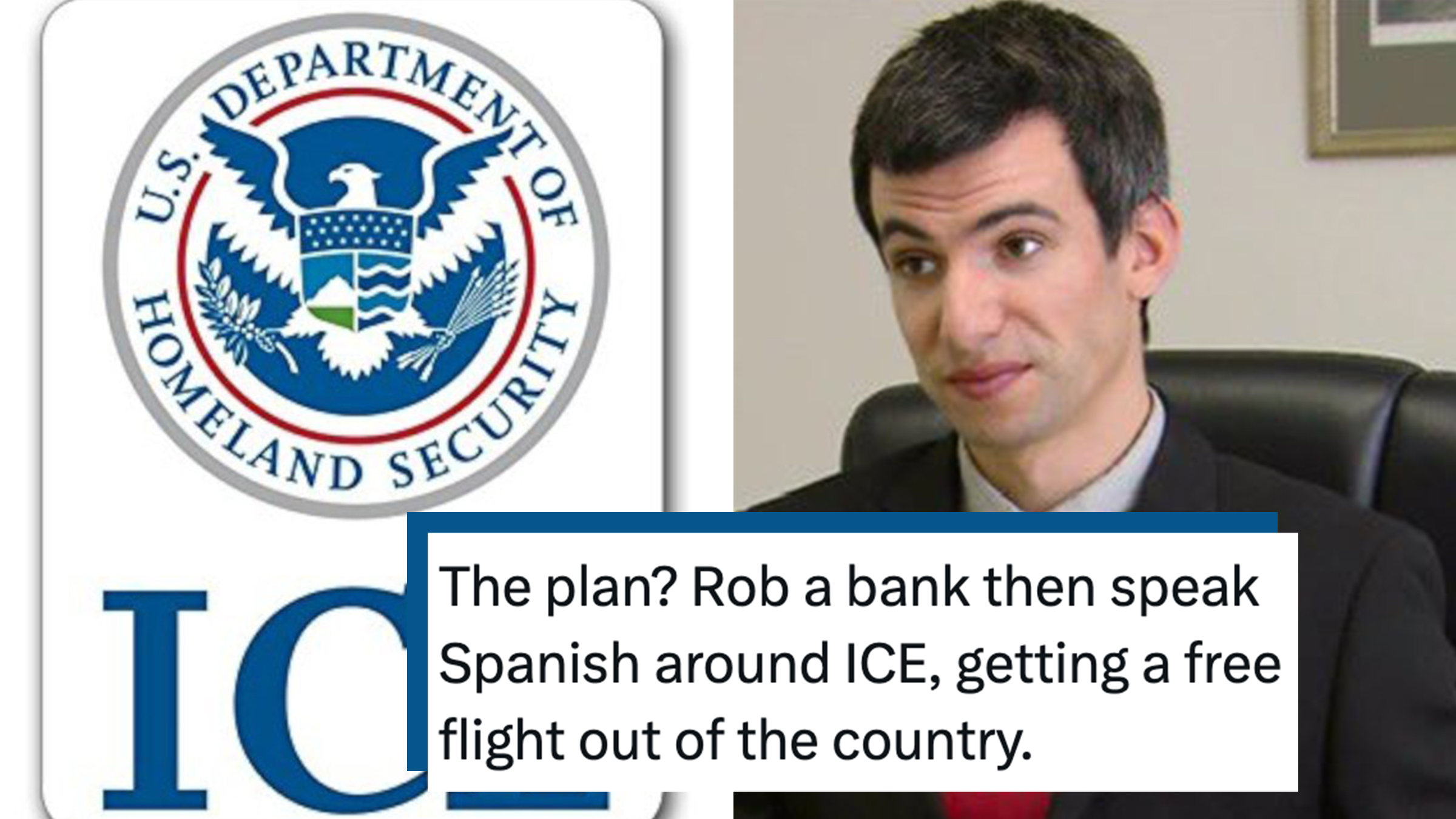 Left: US Department of Homeland Security logo in blue and white above large ICE logo. Right: Comedian Nathan Fielder meme- tweet text overlay reads, "The plan? Rob a bank then speak Spanish around ICE, getting a free flight out of the country."