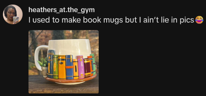 TikTok comment reading "I used to make book mugs but I ain’t lie in pics" over a photo of a ceramic mug decorated in 3D books.