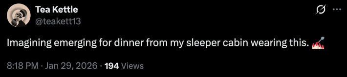 @teakett13 wrote, “Imagining emerging for dinner from my sleeper cabin wearing this. 💅🏻”