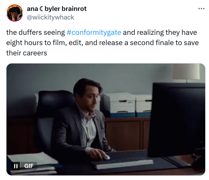 Tweet that reads, "the duffers seeing #conformitygate and realizing they have eight hours to film, edit, and release a second finale to save their careers"