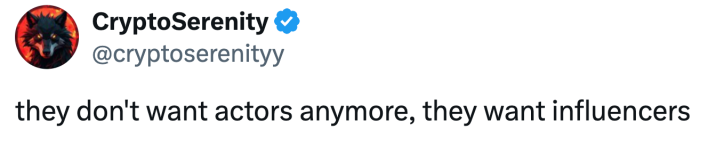 they don't want actors anymore, they want influencers