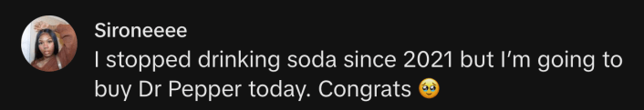 "I stopped drinking soda since 2021 but I’m going to buy Dr Pepper today. Congrats 🥹"