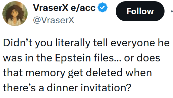 Tweet reading "Didn’t you literally tell everyone he was in the Epstein files… or does that memory get deleted when there’s a dinner invitation?"