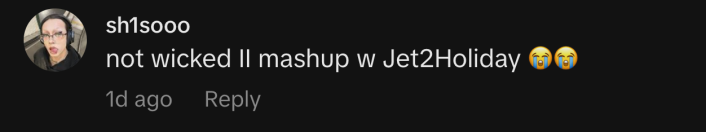 “not wicked II mashup w Jet2Holiday 😭😭”