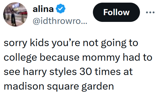Tweet reading "sorry kids you’re not going to college because mommy had to see harry styles 30 times at madison square garden"