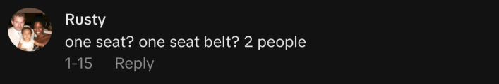 “one seat? one seat belt? 2 people”