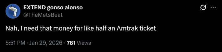 @TheMetsBeat passed on the offer. The X user replied, “Nah, I need that money for like half an Amtrak ticket.”