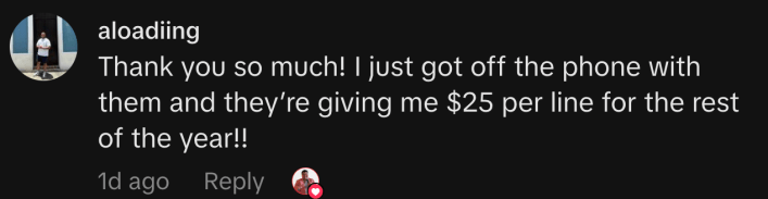 “Thank you so much! I just got off the phone with them and they’re giving me $25 per line for the rest of the year!!”