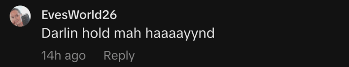 “Darlin hold mah haaaayynd”