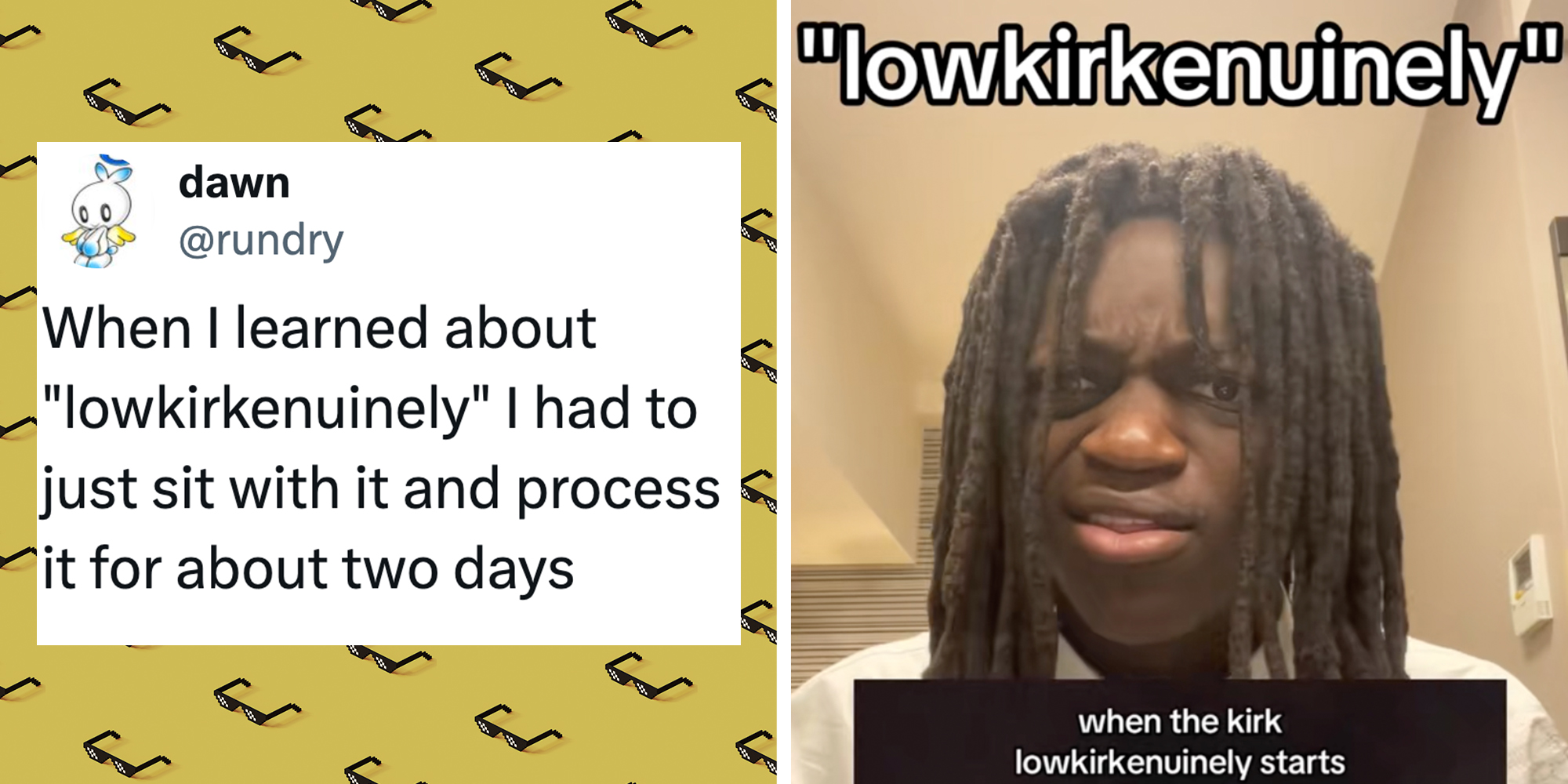 Left: Tweet reading "When I learned about "lowkirkenuinely" I had to just sit with it and process it for about two days." Yellow background of repeating "thug life" meme black glasses pixel art. Right: Man with dreadlocks looking into the camera underneath text reading "lowkirkenuinely."
