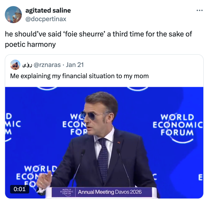 Tweet that reads, "he should’ve said ‘foie sheurre’ a third time for the sake of poetic harmony" with a video of Macron giving a speech at the World Economic Forum.