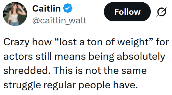 Tweet reading "Crazy how “lost a ton of weight” for actors still means being absolutely shredded. This is not the same struggle regular people have."