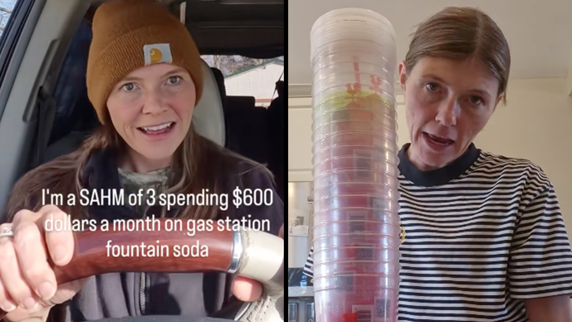Left: Woman sitting in the car in a brown Carhartt beanie, holding onto the steering wheel, text overlay reads, "I'm a SAHM of 3 spending $600 dollars a month on gas station fountain soda." Right: Woman standing in the kitchen in a striped black and white shirt, holding onto a tall stack of 8 empty gas station plastic fountain cups.