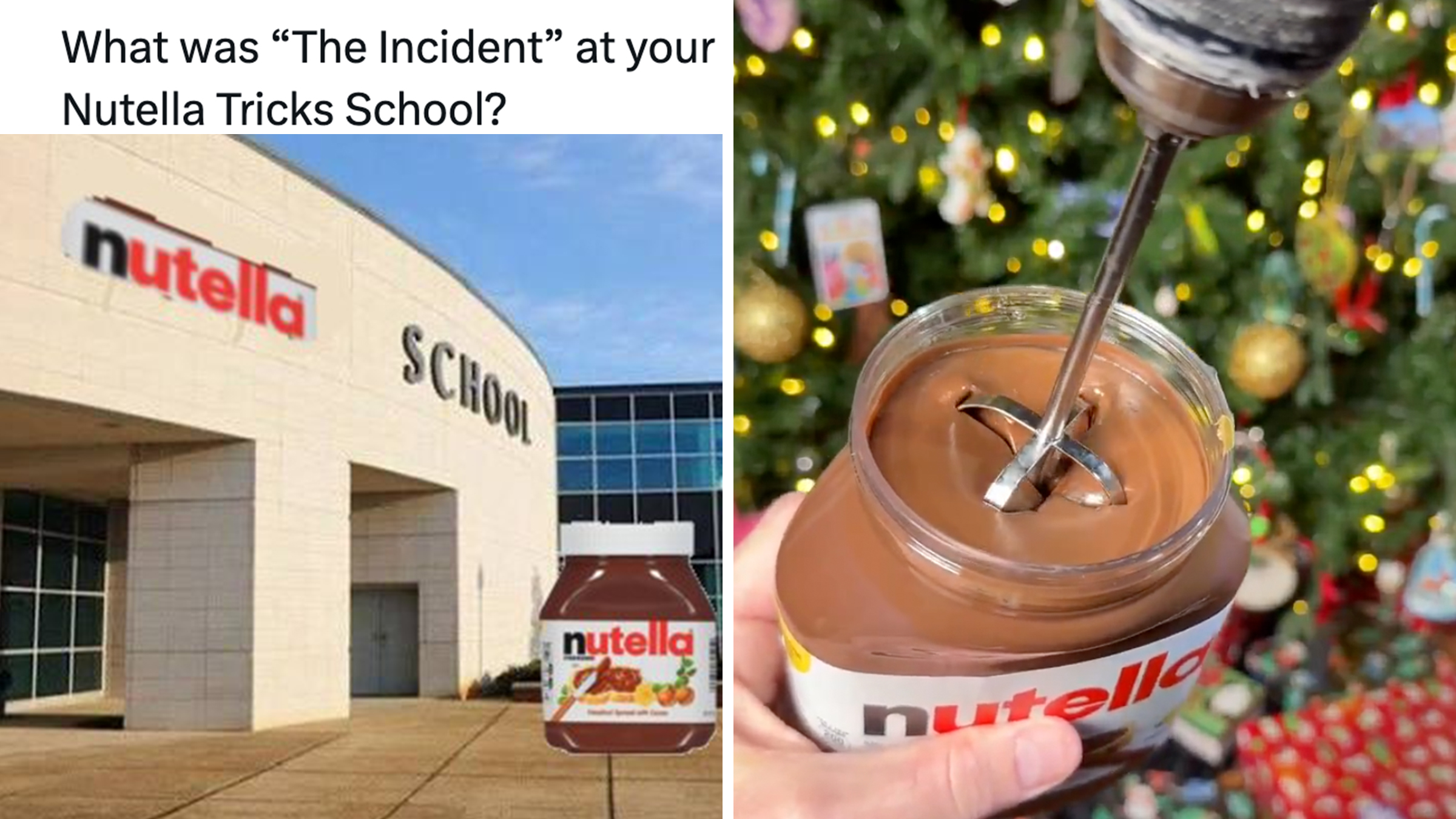 Left: Meme of a jar of Nutella outside of a high school labeled "Nutella School," text overlay reads, What was “The Incident" at your Nutella Tricks School?" Right: Drill inside of a Nutella jar against a Christmas tree.