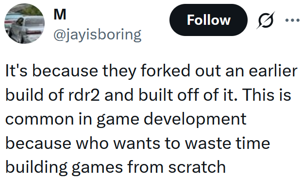 Tweet reading "It's because they forked out an earlier build of rdr2 and built off of it. This is common in game development because who wants to waste time building games from scratch"