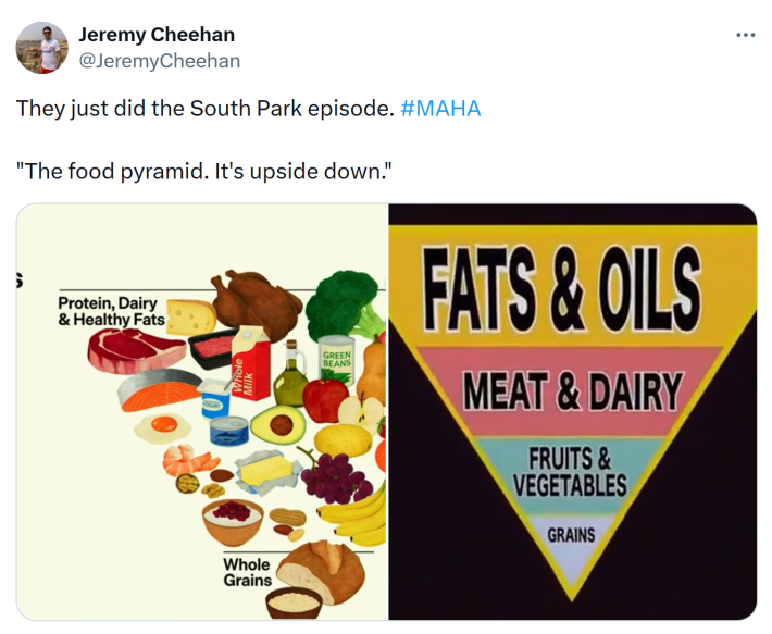 Tweet that reads, "They just did the South Park episode. #MAHA 'The food pyramid. It’s upside down.'" with screenshots of the two different upside down food pyramids.