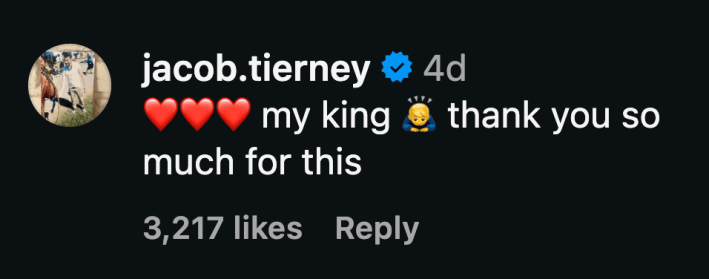 Jacob Tierney's Instagram comment that reads, "❤️❤️❤️ my king 🙇‍♂️ thank you so much for this"