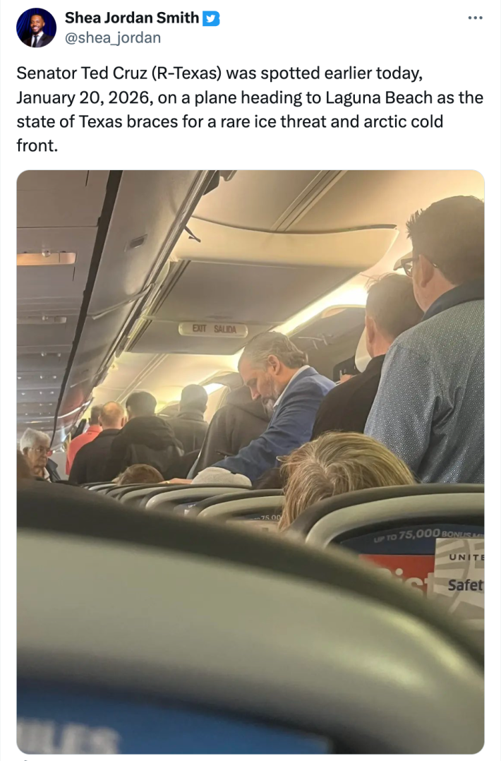 Tweet that reads, "Senator Ted Cruz (R-Texas) was spotted earlier today, January 20, 2026, on a plane heading to Laguna Beach as the state of Texas braces for a rare ice threat and arctic cold front." with a photo of Cruz in an airplane.